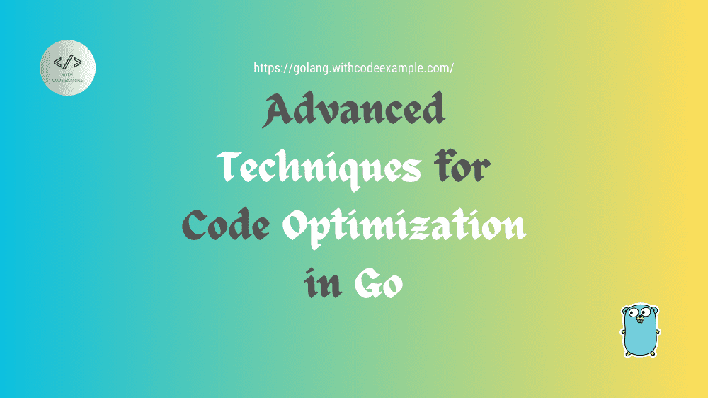 Advanced Techniques for Code Optimization in Go