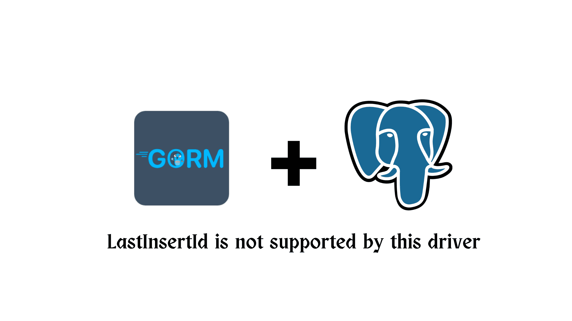Gorm With Postgres LastInsertId Is Not Supported By This Driver