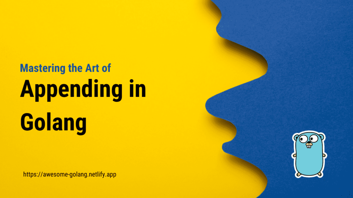 A Comprehensive Guide toMastering the Art of Appending in Golang: A Comprehensive Guide