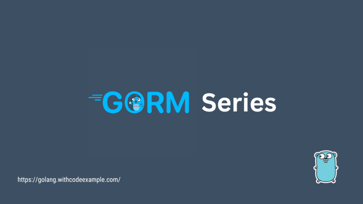 GORM: Effortless Database Management in Go